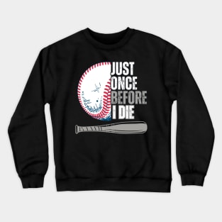 Just once before I die baseball lovers Crewneck Sweatshirt